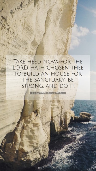 Picture 07 - 1 Chronicles 28:10 KJV Mobile Phone Wallpaper - Take heed now; for the LORD hath chosen thee to - Mobile Bible Verse Wallpaper