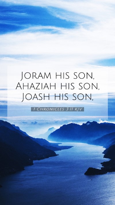 Picture 07 - 1 Chronicles 3:11 KJV Mobile Phone Wallpaper - Joram his son, Ahaziah his son, Joash his - Mobile Bible Verse Wallpaper