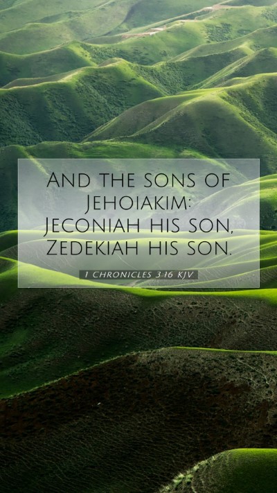 Picture 07 - 1 Chronicles 3:16 KJV Mobile Phone Wallpaper - And the sons of Jehoiakim: Jeconiah his son, - Mobile Bible Verse Wallpaper