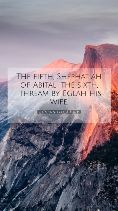 Picture 07 - 1 Chronicles 3:3 KJV Mobile Phone Wallpaper - The fifth, Shephatiah of Abital: the sixth, - Mobile Bible Verse Wallpaper