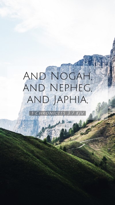 Picture 07 - 1 Chronicles 3:7 KJV Mobile Phone Wallpaper - And Nogah, and Nepheg, and - Mobile Bible Verse Wallpaper