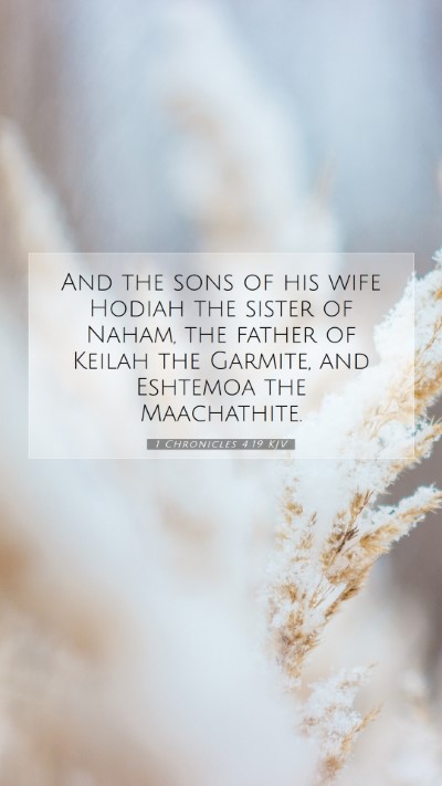 Picture 07 - 1 Chronicles 4:19 KJV Mobile Phone Wallpaper - And the sons of his wife Hodiah the sister of - Mobile Bible Verse Wallpaper