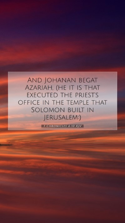 Picture 07 - 1 Chronicles 6:10 KJV Mobile Phone Wallpaper - And Johanan begat Azariah, (he it is that - Mobile Bible Verse Wallpaper