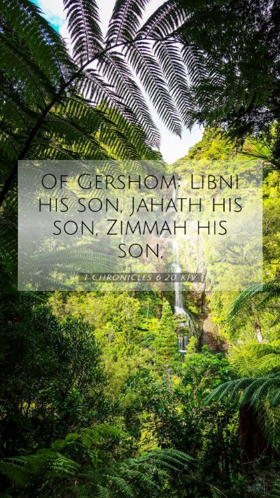 Picture 07 - 1 Chronicles 6:20 KJV Mobile Phone Wallpaper - Of Gershom; Libni his son, Jahath his son, Zimmah - Mobile Bible Verse Wallpaper