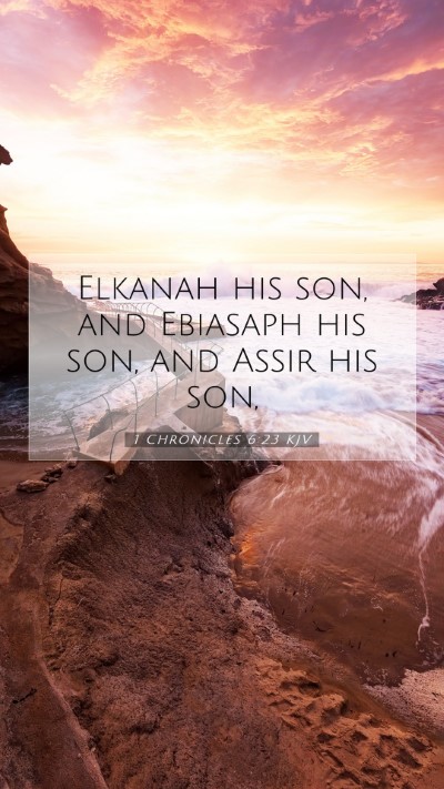 Picture 07 - 1 Chronicles 6:23 KJV Mobile Phone Wallpaper - Elkanah his son, and Ebiasaph his son, and Assir - Mobile Bible Verse Wallpaper