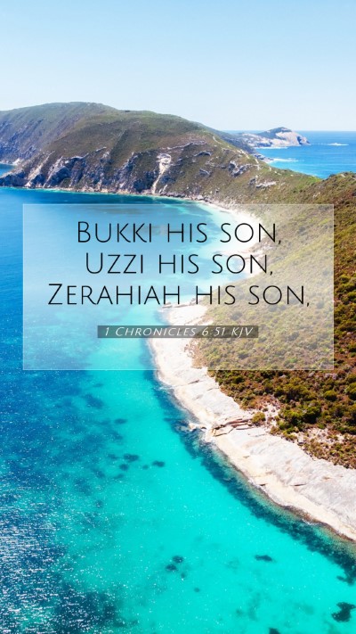 Picture 07 - 1 Chronicles 6:51 KJV Mobile Phone Wallpaper - Bukki his son, Uzzi his son, Zerahiah his - Mobile Bible Verse Wallpaper