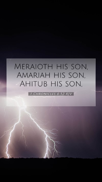 Picture 07 - 1 Chronicles 6:52 KJV Mobile Phone Wallpaper - Meraioth his son, Amariah his son, Ahitub his - Mobile Bible Verse Wallpaper