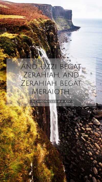 Picture 07 - 1 Chronicles 6:6 KJV Mobile Phone Wallpaper - And Uzzi begat Zerahiah, and Zerahiah begat - Mobile Bible Verse Wallpaper