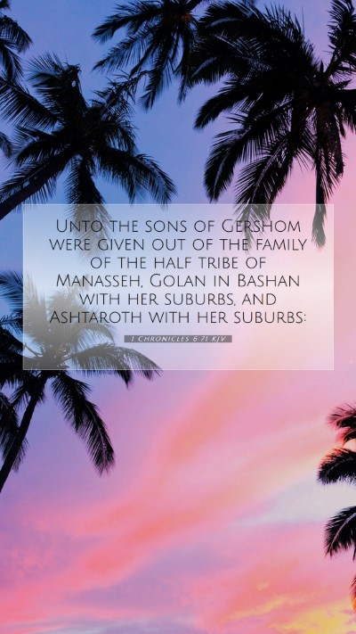 Picture 07 - 1 Chronicles 6:71 KJV Mobile Phone Wallpaper - Unto the sons of Gershom were given out of the - Mobile Bible Verse Wallpaper