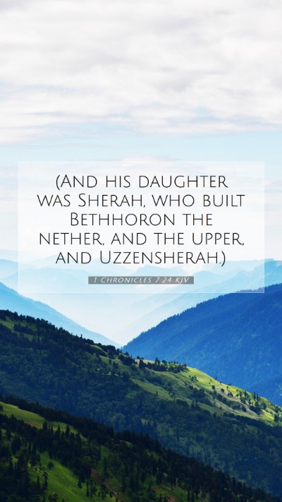 Picture 07 - 1 Chronicles 7:24 KJV Mobile Phone Wallpaper - (And his daughter was Sherah, who built Bethhoron - Mobile Bible Verse Wallpaper