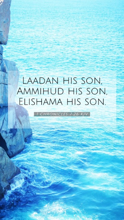 Picture 07 - 1 Chronicles 7:26 KJV Mobile Phone Wallpaper - Laadan his son, Ammihud his son, Elishama his - Mobile Bible Verse Wallpaper
