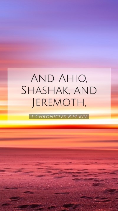 Picture 07 - 1 Chronicles 8:14 KJV Mobile Phone Wallpaper - And Ahio, Shashak, and - Mobile Bible Verse Wallpaper