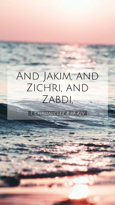 Picture 07 - 1 Chronicles 8:19 KJV Mobile Phone Wallpaper - And Jakim, and Zichri, and - Mobile Bible Verse Wallpaper
