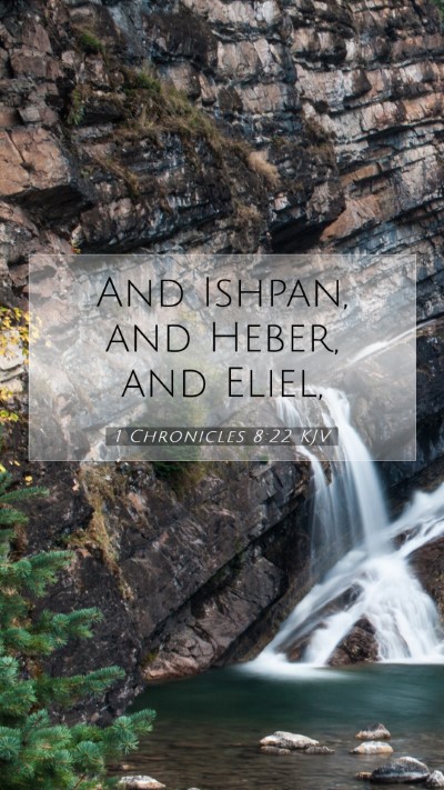 Picture 07 - 1 Chronicles 8:22 KJV Mobile Phone Wallpaper - And Ishpan, and Heber, and - Mobile Bible Verse Wallpaper