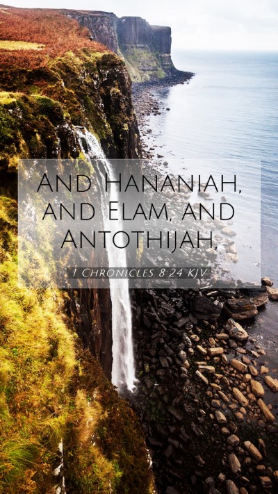 Picture 07 - 1 Chronicles 8:24 KJV Mobile Phone Wallpaper - And Hananiah, and Elam, and - Mobile Bible Verse Wallpaper