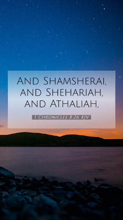 Picture 07 - 1 Chronicles 8:26 KJV Mobile Phone Wallpaper - And Shamsherai, and Shehariah, and - Mobile Bible Verse Wallpaper