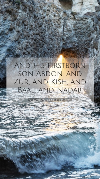 Picture 07 - 1 Chronicles 8:30 KJV Mobile Phone Wallpaper - And his firstborn son Abdon, and Zur, and Kish, - Mobile Bible Verse Wallpaper