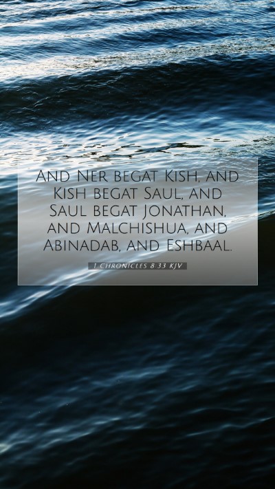 Picture 07 - 1 Chronicles 8:33 KJV Mobile Phone Wallpaper - And Ner begat Kish, and Kish begat Saul, and Saul - Mobile Bible Verse Wallpaper