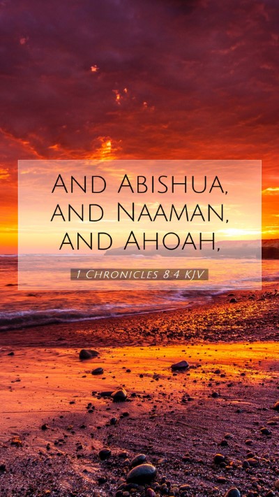 Picture 07 - 1 Chronicles 8:4 KJV Mobile Phone Wallpaper - And Abishua, and Naaman, and - Mobile Bible Verse Wallpaper