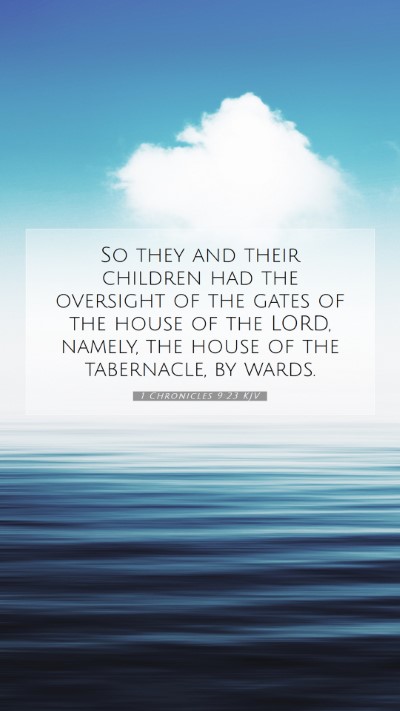 Picture 07 - 1 Chronicles 9:23 KJV Mobile Phone Wallpaper - So they and their children had the oversight of - Mobile Bible Verse Wallpaper
