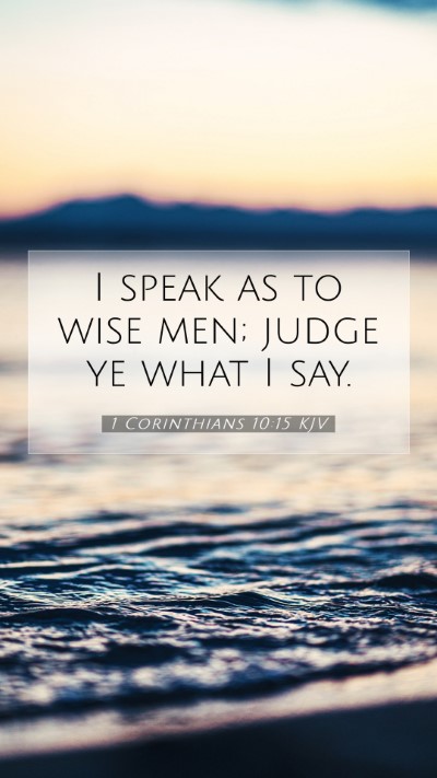 Picture 07 - 1 Corinthians 10:15 KJV Mobile Phone Wallpaper - I speak as to wise men; judge ye what I - Mobile Bible Verse Wallpaper