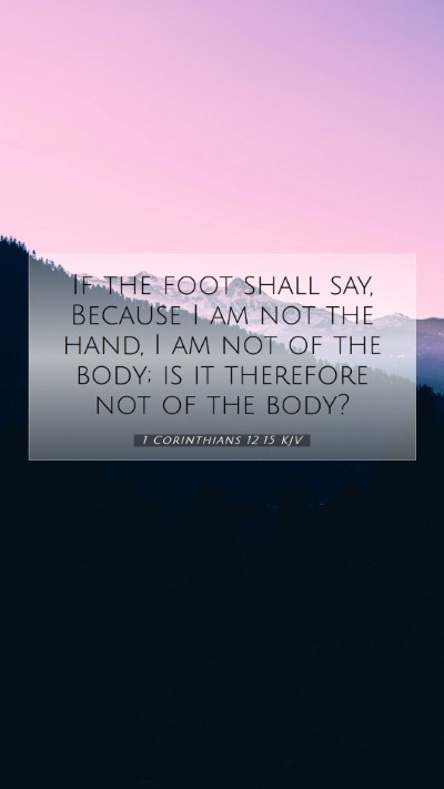Picture 07 - 1 Corinthians 12:15 KJV Mobile Phone Wallpaper - If the foot shall say, Because I am not the hand, - Mobile Bible Verse Wallpaper