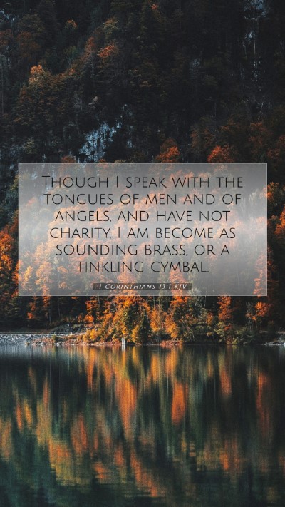 Picture 07 - 1 Corinthians 13:1 KJV Mobile Phone Wallpaper - Though I speak with the tongues of men and of - Mobile Bible Verse Wallpaper