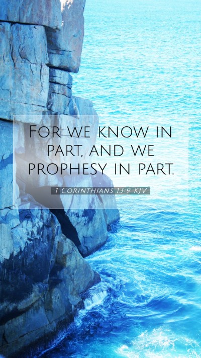 Picture 07 - 1 Corinthians 13:9 KJV Mobile Phone Wallpaper - For we know in part, and we prophesy in - Mobile Bible Verse Wallpaper