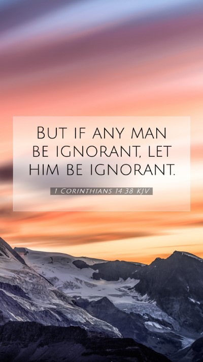 Picture 07 - 1 Corinthians 14:38 KJV Mobile Phone Wallpaper - But if any man be ignorant, let him be - Mobile Bible Verse Wallpaper