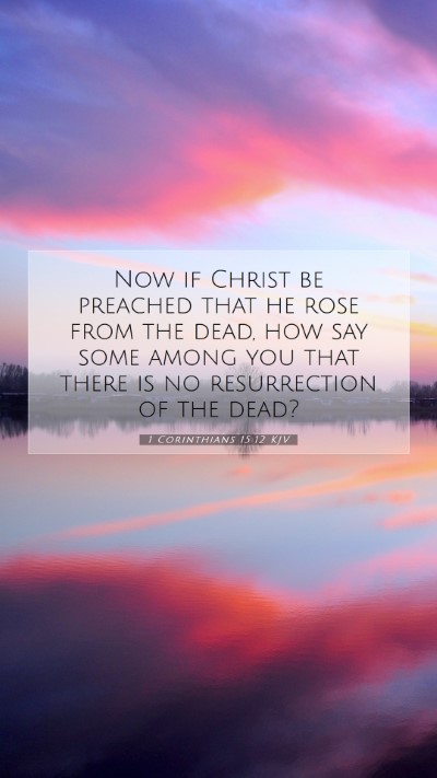 Picture 07 - 1 Corinthians 15:12 KJV Mobile Phone Wallpaper - Now if Christ be preached that he rose from the - Mobile Bible Verse Wallpaper