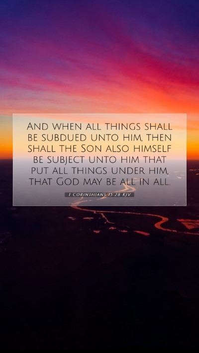 Picture 07 - 1 Corinthians 15:28 KJV Mobile Phone Wallpaper - And when all things shall be subdued unto him, - Mobile Bible Verse Wallpaper
