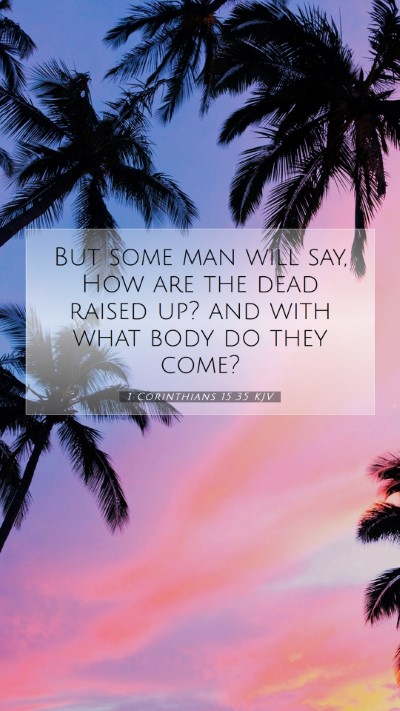Picture 07 - 1 Corinthians 15:35 KJV Mobile Phone Wallpaper - But some man will say, How are the dead raised - Mobile Bible Verse Wallpaper