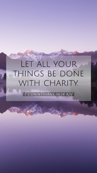 Picture 07 - 1 Corinthians 16:14 KJV Mobile Phone Wallpaper - Let all your things be done with - Mobile Bible Verse Wallpaper