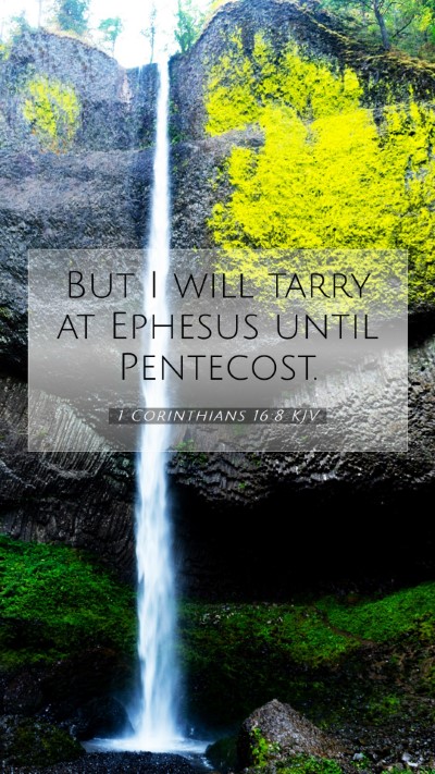 Picture 07 - 1 Corinthians 16:8 KJV Mobile Phone Wallpaper - But I will tarry at Ephesus until - Mobile Bible Verse Wallpaper