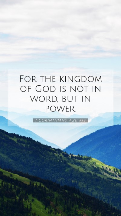 Picture 07 - 1 Corinthians 4:20 KJV Mobile Phone Wallpaper - For the kingdom of God is not in word, but in - Mobile Bible Verse Wallpaper