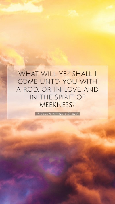 Picture 07 - 1 Corinthians 4:21 KJV Mobile Phone Wallpaper - What will ye? shall I come unto you with a rod, - Mobile Bible Verse Wallpaper