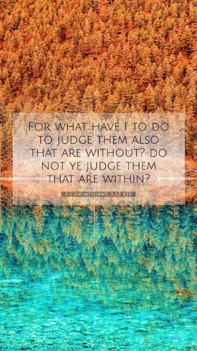 Picture 07 - 1 Corinthians 5:12 KJV Mobile Phone Wallpaper - For what have I to do to judge them also that are - Mobile Bible Verse Wallpaper