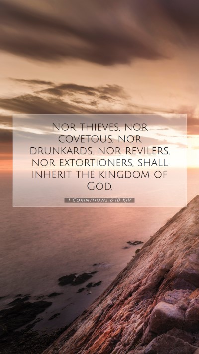 Picture 07 - 1 Corinthians 6:10 KJV Mobile Phone Wallpaper - Nor thieves, nor covetous, nor drunkards, nor - Mobile Bible Verse Wallpaper