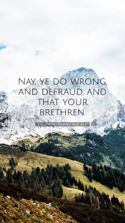 Picture 07 - 1 Corinthians 6:8 KJV Mobile Phone Wallpaper - Nay, ye do wrong, and defraud, and that your - Mobile Bible Verse Wallpaper