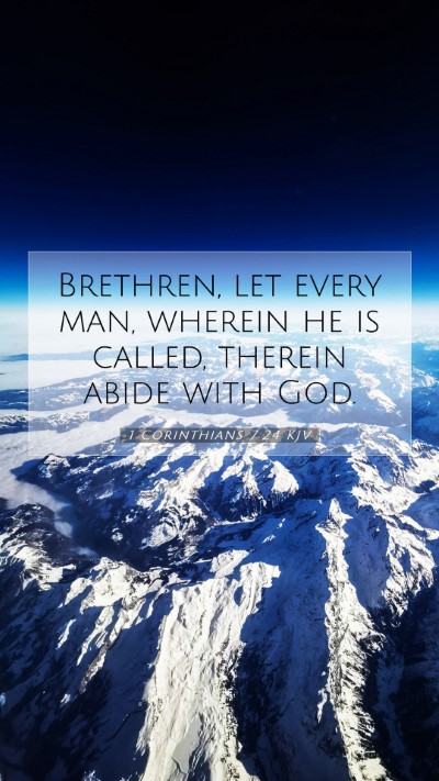 Picture 07 - 1 Corinthians 7:24 KJV Mobile Phone Wallpaper - Brethren, let every man, wherein he is called, - Mobile Bible Verse Wallpaper