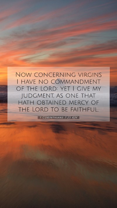 Picture 07 - 1 Corinthians 7:25 KJV Mobile Phone Wallpaper - Now concerning virgins I have no commandment of - Mobile Bible Verse Wallpaper