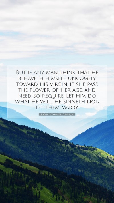 Picture 07 - 1 Corinthians 7:36 KJV Mobile Phone Wallpaper - But if any man think that he behaveth himself - Mobile Bible Verse Wallpaper