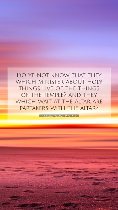 Picture 07 - 1 Corinthians 9:13 KJV Mobile Phone Wallpaper - Do ye not know that they which minister about - Mobile Bible Verse Wallpaper