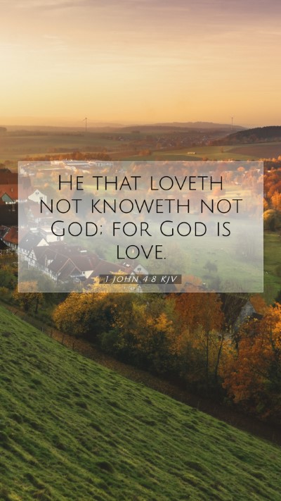 Picture 07 - 1 John 4:8 KJV Mobile Phone Wallpaper - He that loveth not knoweth not God; for God is - Mobile Bible Verse Wallpaper