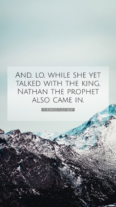 Picture 07 - 1 Kings 1:22 KJV Mobile Phone Wallpaper - And, lo, while she yet talked with the king, - Mobile Bible Verse Wallpaper