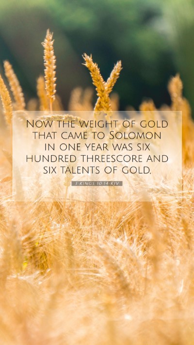 Picture 07 - 1 Kings 10:14 KJV Mobile Phone Wallpaper - Now the weight of gold that came to Solomon in - Mobile Bible Verse Wallpaper
