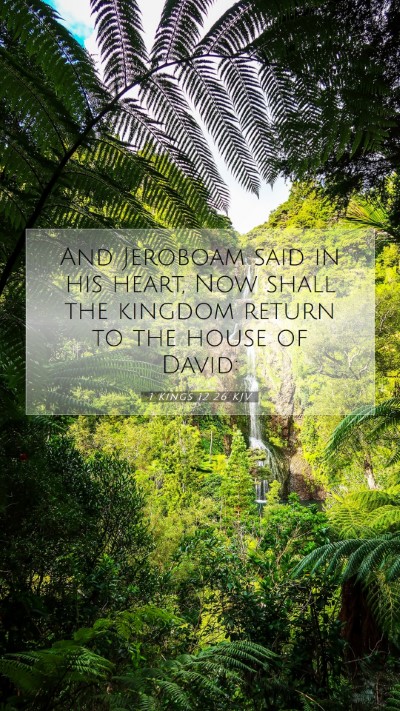 Picture 07 - 1 Kings 12:26 KJV Mobile Phone Wallpaper - And Jeroboam said in his heart, Now shall the - Mobile Bible Verse Wallpaper