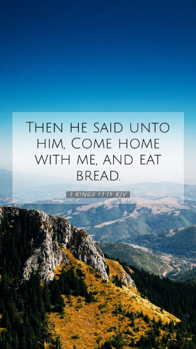 Picture 07 - 1 Kings 13:15 KJV Mobile Phone Wallpaper - Then he said unto him, Come home with me, and eat - Mobile Bible Verse Wallpaper