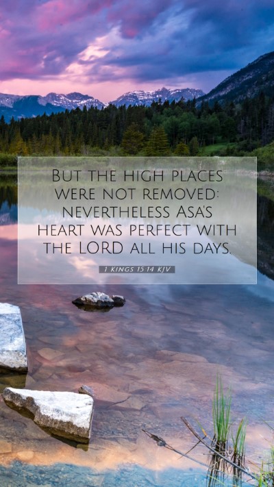 Picture 07 - 1 Kings 15:14 KJV Mobile Phone Wallpaper - But the high places were not removed: - Mobile Bible Verse Wallpaper