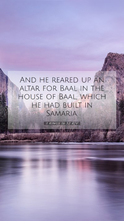 Picture 07 - 1 Kings 16:32 KJV Mobile Phone Wallpaper - And he reared up an altar for Baal in the house - Mobile Bible Verse Wallpaper